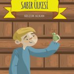 Sabır Ülkesi’nde isyan ve kuraklıkla mücadele eden Alperen’in sabır ve liderlik dolu macerası (9+ yaş)