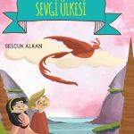 Alperen’in Sevgi Ülkesi’nde hatalarıyla yüzleşerek sadakat ve gerçek sevgiyle tanıştığı hikâye (9+ yaş)