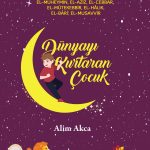 Dünyayı Kurtaran Çocuk kitabı, 9 yaş üstü çocuklar için Esmâ-i Hüsna ile örülmüş adalet, güven ve inanç temalı hikâyeler