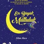 En Büyük Mutluluk kitabı, 9 yaş üstü çocuklar için Esmâ-i Hüsna üzerinden Allah’a inancı ve sevgiyi anlatan dokunaklı hikâyeler