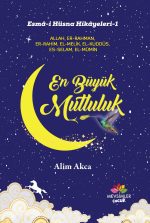 En Büyük Mutluluk kitabı, 9 yaş üstü çocuklar için Esmâ-i Hüsna üzerinden Allah’a inancı ve sevgiyi anlatan dokunaklı hikâyeler