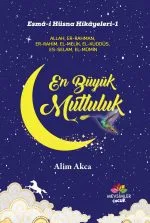 En Büyük Mutluluk kitabı, 9 yaş üstü çocuklar için Esmâ-i Hüsna üzerinden Allah’a inancı ve sevgiyi anlatan dokunaklı hikâyeler