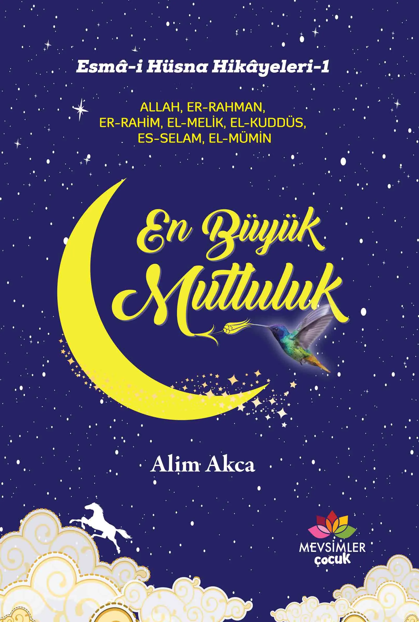 En Büyük Mutluluk | Esmâ-i Hüsna Hikâyeleri | 9+ Çocuk Kitabı En Büyük Mutluluk kitabı, 9 yaş üstü çocuklar için Esmâ-i Hüsna üzerinden Allah’a inancı ve sevgiyi anlatan dokunaklı hikâyeler