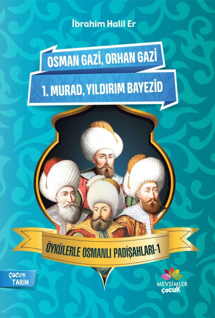Osmanlı'nın kuruluş padişahlarını anlatan 9+ yaş çocuklar için tarih hikâyesi kitabı