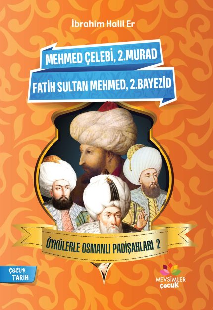 Fatih Sultan Mehmet ve II. Bayezid’in hayatlarını anlatan 9+ yaş çocuklar için tarih hikâyesi