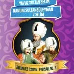 Yavuz Sultan Selim, Kanuni Sultan Süleyman ve II. Selim’in hayatlarını anlatan 9+ yaş çocuklar için Osmanlı tarihi hikâye kitabı