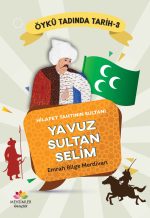 Yavuz Sultan Selim’in zaferlerini ve hilafeti anlatan gençler için tarihi hikâye kitabı
