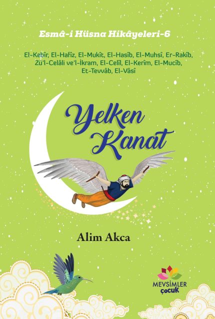 Yelkenkanat kitabı, 9 yaş üstü çocuklar için Esmâ-i Hüsna'nın anlamlarını eğlenceli hikâyelerle anlatan çocuk kitabı