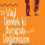 Vay! Demek Ki Avrupalı Değilmişim