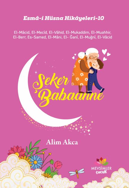 Şeker Babaanne kitabı, Esmâ-i Hüsna üzerinden sabır, güven ve merhameti anlatan 9 yaş üstü çocuk hikâyesi