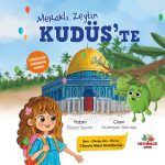 Zeytin ağacından Kudüs’e uzanan sıcacık bir çocuk hikâyesi – ilk kıblemizi sevdiren masal