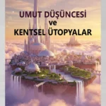 Umut Düşüncesi ve Kentsel Ütopyalar